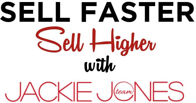 Sell faster, sell higher with Jackie Jones Team